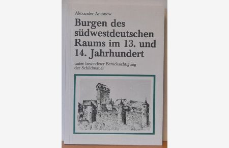 Burgen des südwestdeutschen Raums im 13. und 14. Jahrhundert unter besonderer Berücksichtigung der Schildmauer