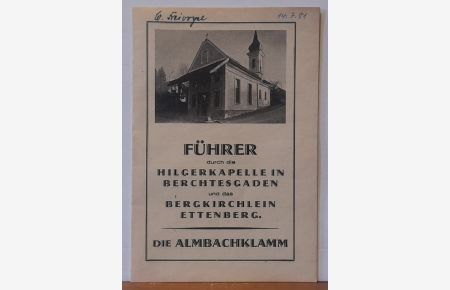 Führer durch die Hilgerkapelle in Berchtesgaden und das Bergkirchlein Ettenberg / Die Almbachklamm