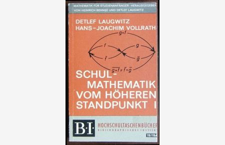 Schulmathematik vom höhreren Standpunkt Bd. 1  - : Hochschultaschenbücher Bd. 118/118a ; Mathematik für Studienanfänger hrsg. v. Heinrich Behnke u. Detlef Laugwitz.