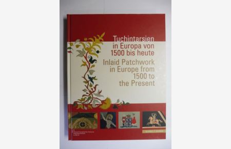 Tuchintarsien in Europa von 1500 bis heute / Inlaid Patchwork in Europe from 1500 to the Present *.   - Deutsch / English. Mit Beiträge.