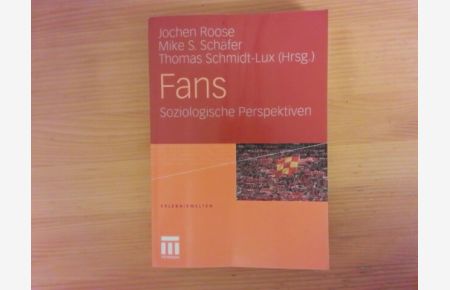 Fans : soziologische Perspektiven.   - Jochen Roose ... (Hrsg.) / Erlebniswelten ; Bd. 17