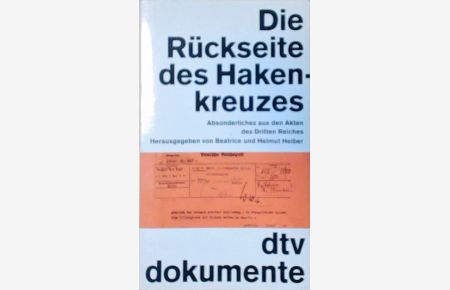 Die Rückseite des Hakenkreuzes: Absonderliches aus den Akten des Dritten Reiches  - Absonderliches aus den Akten des Dritten Reiches