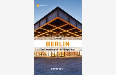 Fotoscout: Berlin: Ein Reiseführer für Fotografen (FOTOSCOUT – Der Reiseführer für Fotografen)  - Ein Reiseführer für Fotografen
