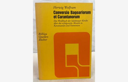 Conversio Bagoariorum et Carantanorum : d. Weissbuch d. Salzburger Kirche über d. erfolgreiche Mission in Karantanien u. Pannonien.   - Böhlau-Quellenbücher
