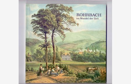 Rohrbach im Wandel der Zeit. Eine Ortsgeschichte aus der Kurpfalz.