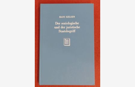 Der soziologische und der juristische Staatsbegriff.   - Kritische Untersuchung des Verhältnisses von Staat und Recht. Neudruck der 2. Auflage von 1928.