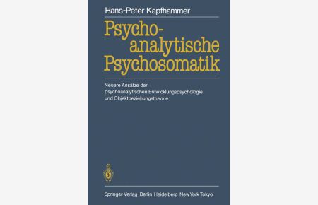Psychoanalytische Psychosomatik: Neuere Ansätze der psychoanalytischen Entwicklungspsychologie und Objektbeziehungstheorie