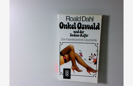 Onkel Oswald und der Sudan-Käfer : eine haarsträubende Geschichte  - Roald Dahl. Dt. von Sybil Gräfin Schönfeld
