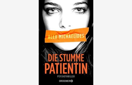 [The silent patient] ; Die stumme Patientin : Psychothriller  - Alex Michaelides ; aus dem Englischen von Kristina Lake-Zapp