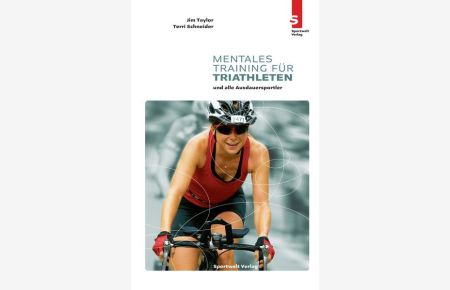 Mentales Training für Triathleten und alle Ausdauersportler  - Jim Taylor ; Terri Schneider. Aus dem Amerikan. von Ariane Katibei