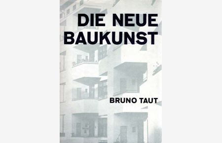 Die neue Baukunst in Europa und Amerika. Mit 304 Abbildungen und 80 Grundrissen und einem Vorwort von Heinrich Taut.