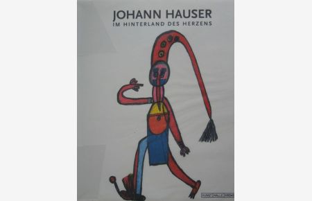 Johann Hauser. Im Hinterland des Herzens.