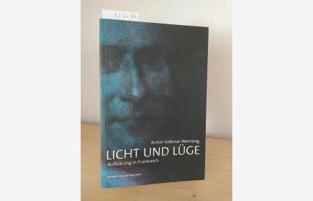 Licht und Lüge. Aufklärung in Frankreich. [Von Armin Volkmar Wernsing].
