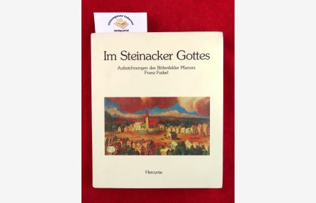 Im Steinacker Gottes. - Aufzeichnungen des Böhmfelder Pfarrers Franz Federl.