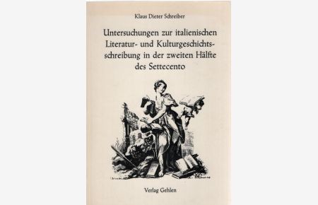 Untersuchungen zur italienischen Literatur- und Kulturgeschichtsschreibung in der zweiten Hälfte des Settecento.