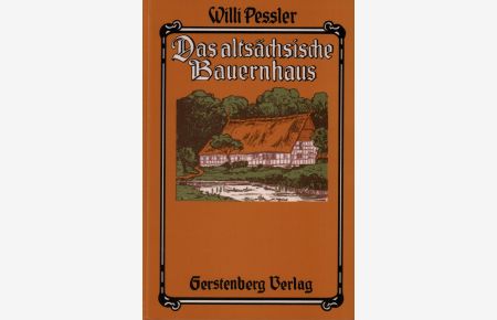 Das altsächsische Bauernhaus in seiner geographischen Verbreitung. Ein Beitrag zur deutschen Landes- und Volkskunde. (REPRINT d. Ausg. Braunschweig, Vieweg, 1906. 2. Aufl. ].