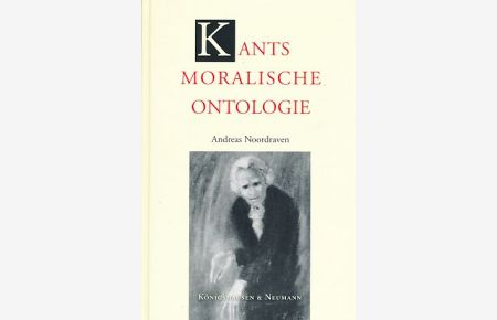 Kants moralische Ontologie. Historischer Ursprung und systematische Bedeutung. - Aus dem Niederländ. von Kirstin Zeyer. Epistemata. Reihe Philosophie Band 468.