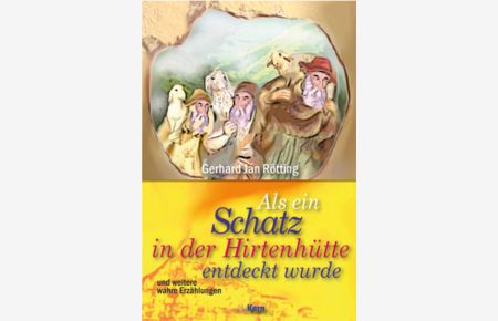 Als ein Schatz in der Hirtenhütte entdeckt wurde: und weitere wahre Erzählungen - und weitere wahre Erzählungen
