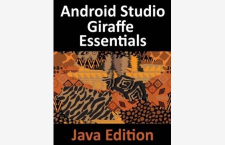 Android Studio Giraffe Essentials - Java Edition: Developing Android Apps Using Android Studio 2022. 3. 1 and Java