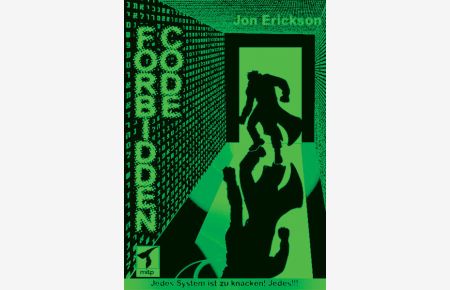 Forbidden Code  - Jon Erickson. Übers. aus dem Amerikan. von Ian Travis