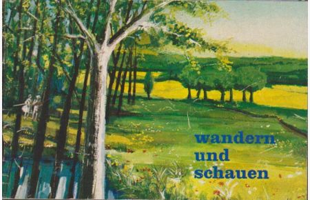 Wandern und Schauen : [Wegweiser durch die Natur]  - [Red.: Dorothea Seelhorst]
