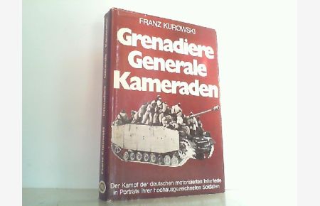 Grenadiere, Generale, Kameraden. Der Kampf der motorisierten deutschen Infanterie in Porträts ihrer hochausgezeichneten Soldaten.