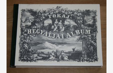 Tokaj-Hegyaljaer Album - Reprint. Mehrsprachig: Ungarisch, Deutsch, Englisch, Französisch.
