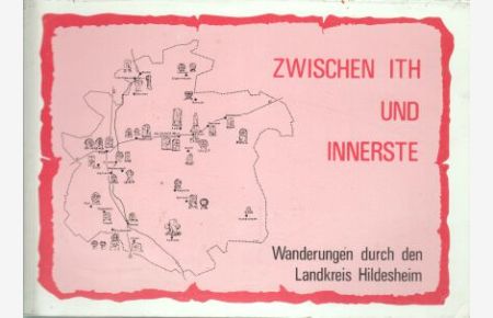 Zwischen Ith und Innerste : Wanderungen durch den Landkreis Hildesheim.   - Gerhard Kraus (Hrsg.). Mit Beitr. von Karl Feldmann ... [Federzeichn. von Ewald Bürig]