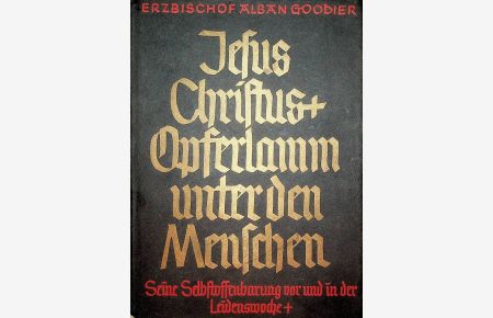 Jesus Christus als Opferlamm unter den Menschen : Seine Selbstoffenbarg vor und in der Leidenswoche. Dt. Bearb. v. Ignatius Rollenmüller