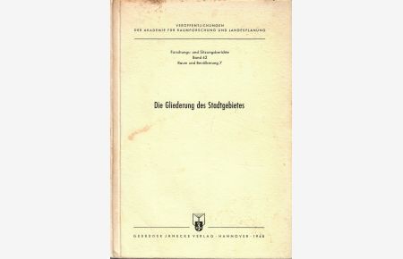 Die Gliederung des Stadtgebietes.   - Raum und Bevölkerung 7. Forschungsberichte des Ausschusses Raum und Bevölkerung der Akademie für Raumforschung und Landesplanung. = Veröffentlichungen der Akademie für Raumforschung und Landesplanung. Forschungs- und Sitzungsberichte. Band 42.