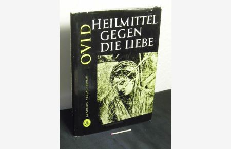 Heilmittel gegen die Liebe - Die Pflege des weiblichen Gesichtes - lateinisch und deutsch - mit 9 Tafeln - aus der Reihe: Schriften und Quellen der alten Welt - Band: 9