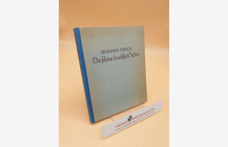 Der schöne deutsche Süden. Die Seele unserer Heimat in Bildern. Das Land der Franken, Bayern, Schwaben und Alemannen abseits der großen Verkehrswege.