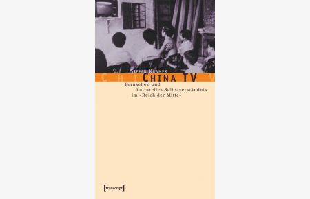 Vom Eigenen und Fremden  - Fernsehen und kulturelles Selbstverständnis in der Volksrepublik China