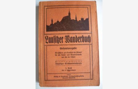 Lausitzer Wanderbuch. Ein Führer zur Kenntnis der Heimat für alle Natur- und Wanderfreunde und für die Schule. Herausgegeben von Lausitzer Erdkundelehrern.