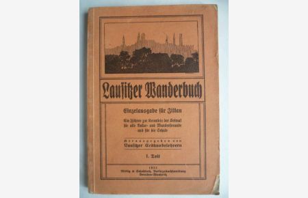 Lausitzer Wanderbuch. Ein Führer zur Kenntnis der Heimat für alle Natur- und Wanderfreunde und für die Schule. Herausgegeben von Lausitzer Erdkundelehrern.