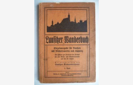 Lausitzer Wanderbuch. Ein Führer zur Kenntnis der Heimat für alle Natur- und Wanderfreunde und für die Schule. Herausgegeben von Lausitzer Erdkundelehrern.