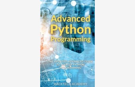 Advanced Python Programming: The Updated Advanced Guide to Master Python Programming