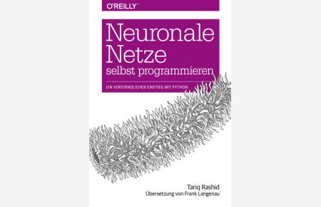 Neuronale Netze selbst programmieren: Ein verständlicher Einstieg mit Python