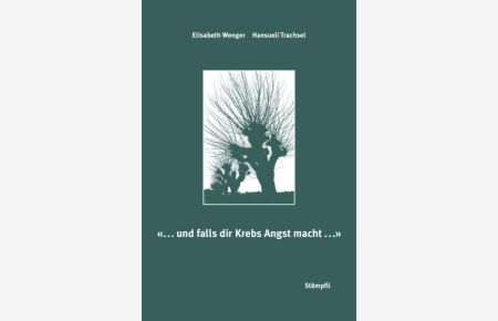 '. . . und falls dir Krebs Angst macht. . . ': Eine Annäherung ohne Scheu und Pflichtgefühl. Angehörige erzählen von ihren Hoffnungen und Enttäuschungen, . . . Hilfsbereitschaft, von Verzweiflung und Liebe