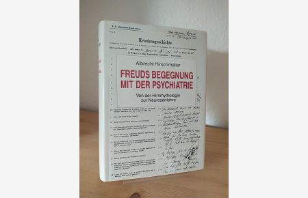 Freuds Begegnung mit der Psychiatrie. Von der Hirnmythologie zur Neurosenlehre. [Von Albrecht Hirschmüller].