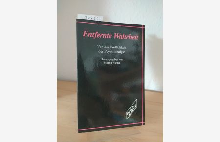 Entfernte Wahrheit. Von der Endlichkeit der Psychoanalyse. [Herausgegeben von Martin Kuster].