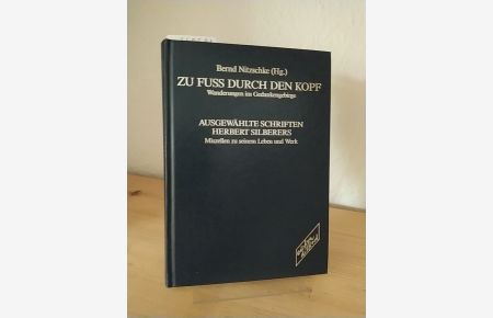 Zu Fuss durch den Kopf. Wanderungen im Gedankengebirge. Ausgewählte Schriften Herbert Silberers. Miszellen zu seinem Leben und Werk. [Herausgegeben von Bernd Nitzschke]. (Archiv der Edition diskord).