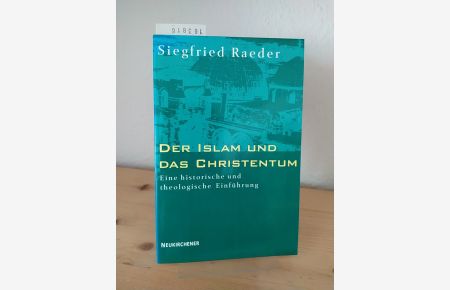 Der Islam und das Christentum. Eine historische und theologische Einführung. [Von Siegfried Raeder].