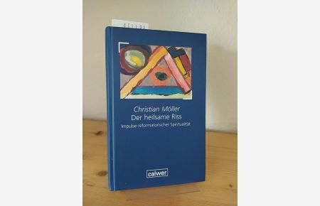 Der heilsame Riss. Impulse reformatorischer Spiritualität. [Von Christian Möller].