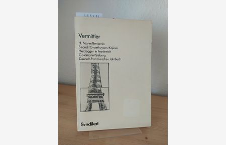 Vermittler H. Mann, Benjamin, Groethuysen, Kojève, Szondi, Heidegger in Frankreich, Goldmann, Sieburg. Deutsch-französisches Jahrbuch 1. [Herausgegeben von Jürgen Sieß].