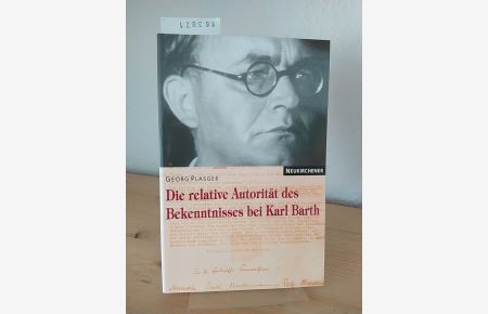 Die relative Autorität des Bekenntnisses bei Karl Barth. [Von Georg Plasger].