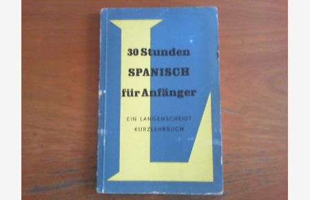 30 Stunden Spanisch für Anfänger.   - Langenscheidts Kurzlehrbücher.
