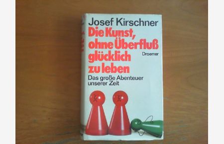Die Kunst, ohne Überfluss glücklich zu leben.   - Das große Abenteuer unserer Zeit.