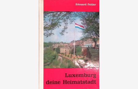 Luxemburg, deine Heimatstadt.