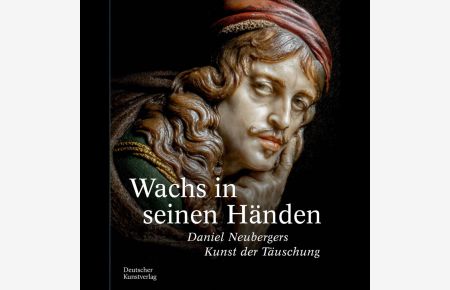 Wachs in seinen Händen. Daniel Neubergers Kunst der Täuschung.